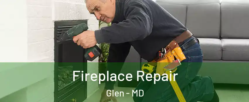 Fireplace Repair Glen - MD