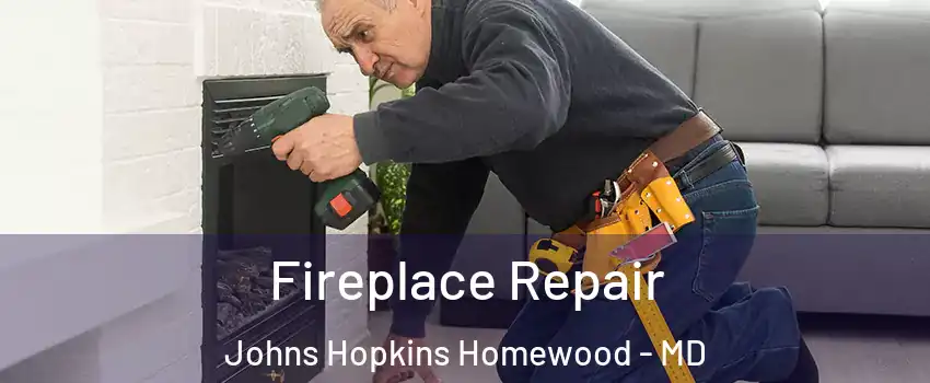 Fireplace Repair Johns Hopkins Homewood - MD