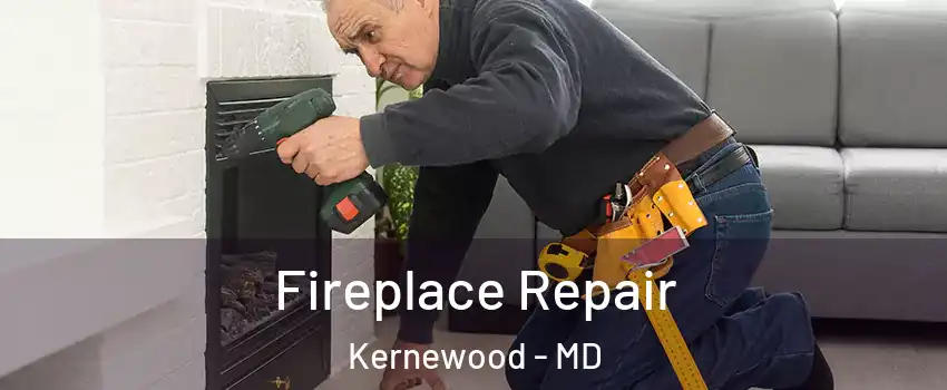 Fireplace Repair Kernewood - MD