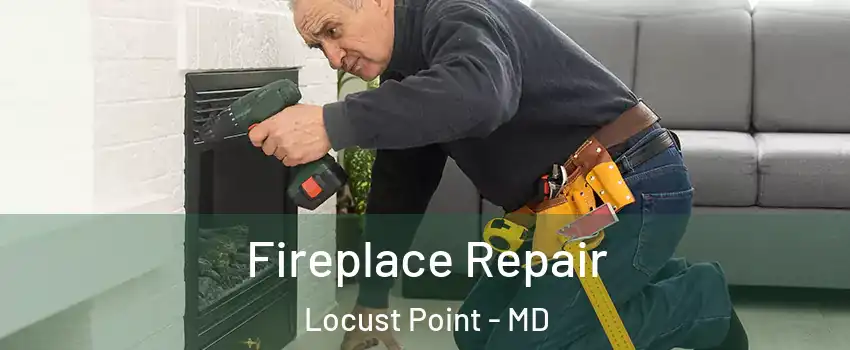 Fireplace Repair Locust Point - MD