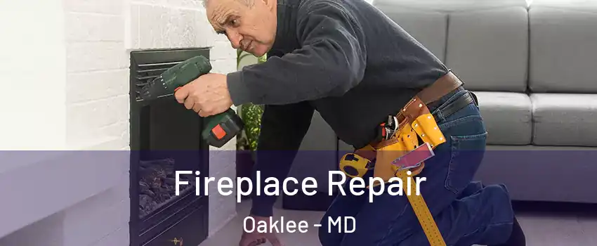 Fireplace Repair Oaklee - MD