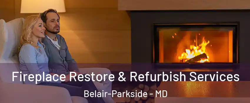 Fireplace Restore & Refurbish Services Belair-Parkside - MD