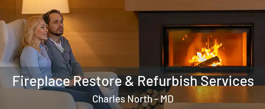 Fireplace Restore & Refurbish Services Charles North - MD