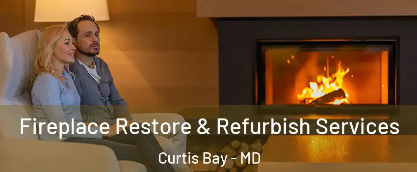 Fireplace Restore & Refurbish Services Curtis Bay - MD