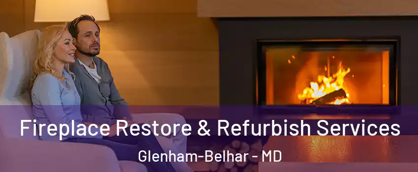 Fireplace Restore & Refurbish Services Glenham-Belhar - MD