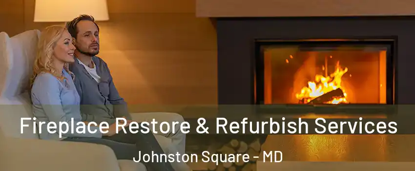 Fireplace Restore & Refurbish Services Johnston Square - MD