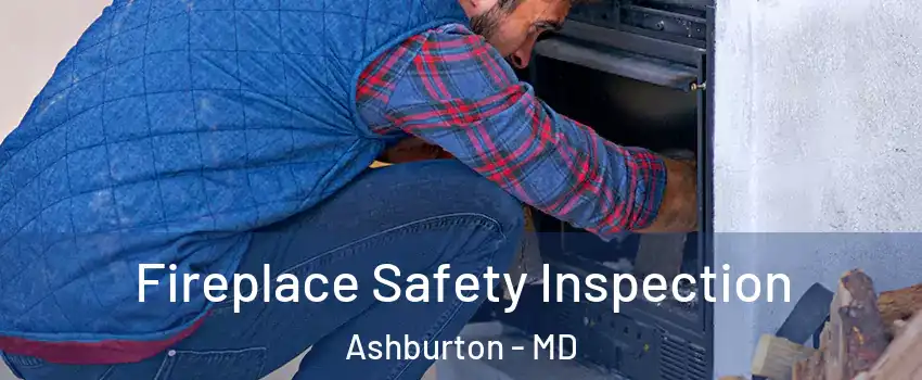 Fireplace Safety Inspection Ashburton - MD