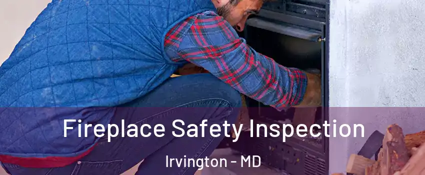 Fireplace Safety Inspection Irvington - MD