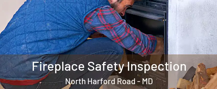 Fireplace Safety Inspection North Harford Road - MD