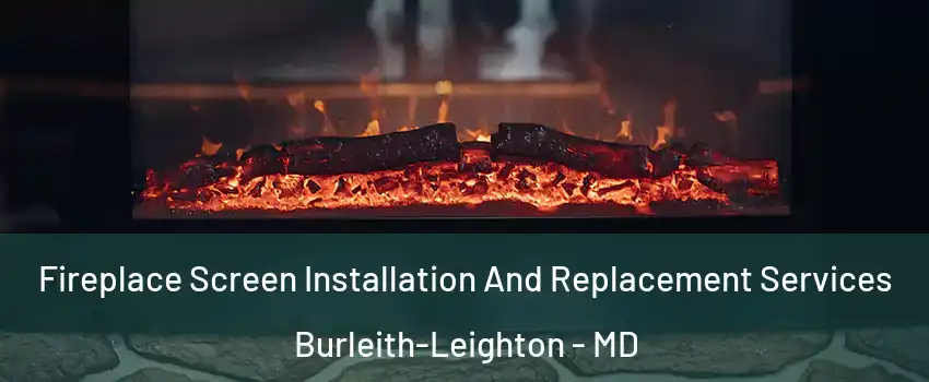 Fireplace Screen Installation And Replacement Services Burleith-Leighton - MD