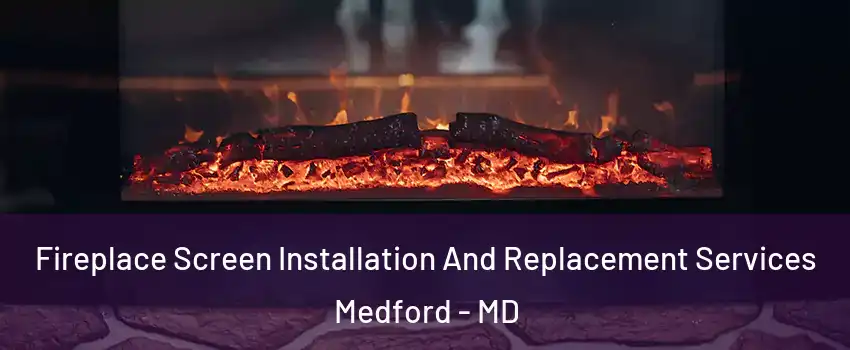 Fireplace Screen Installation And Replacement Services Medford - MD