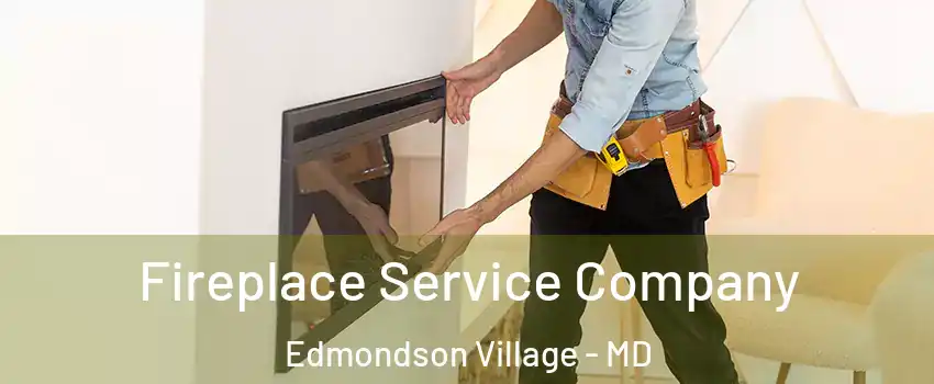 Fireplace Service Company Edmondson Village - MD