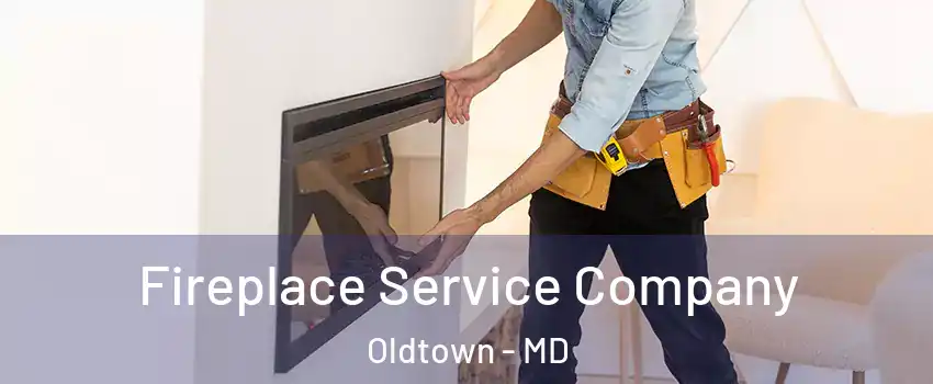 Fireplace Service Company Oldtown - MD