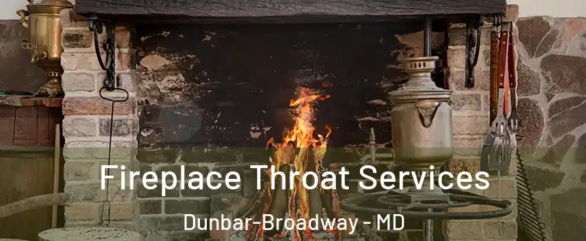 Fireplace Throat Services Dunbar-Broadway - MD