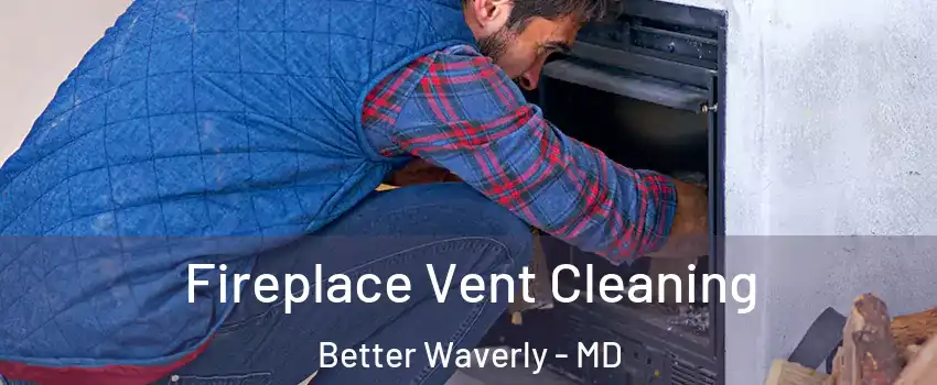 Fireplace Vent Cleaning Better Waverly - MD