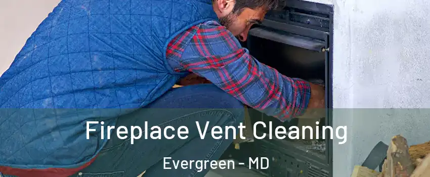 Fireplace Vent Cleaning Evergreen - MD