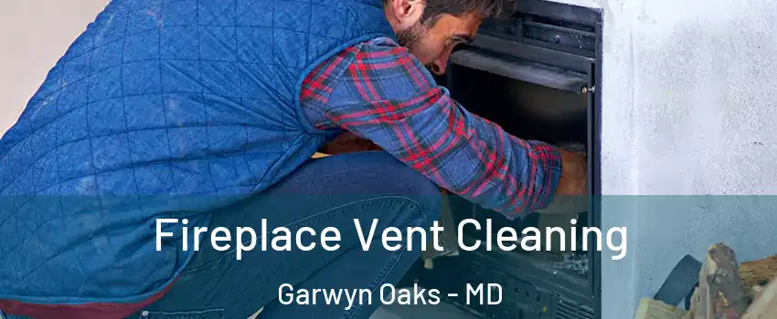 Fireplace Vent Cleaning Garwyn Oaks - MD