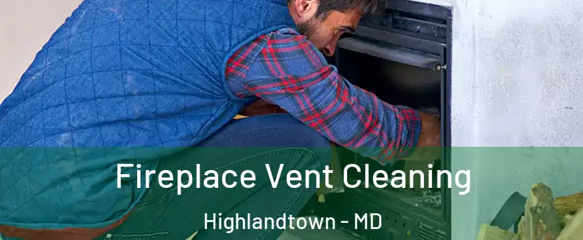 Fireplace Vent Cleaning Highlandtown - MD