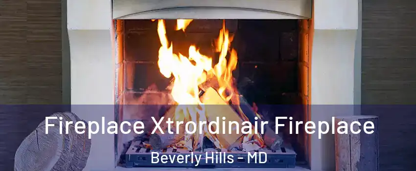 Fireplace Xtrordinair Fireplace Beverly Hills - MD