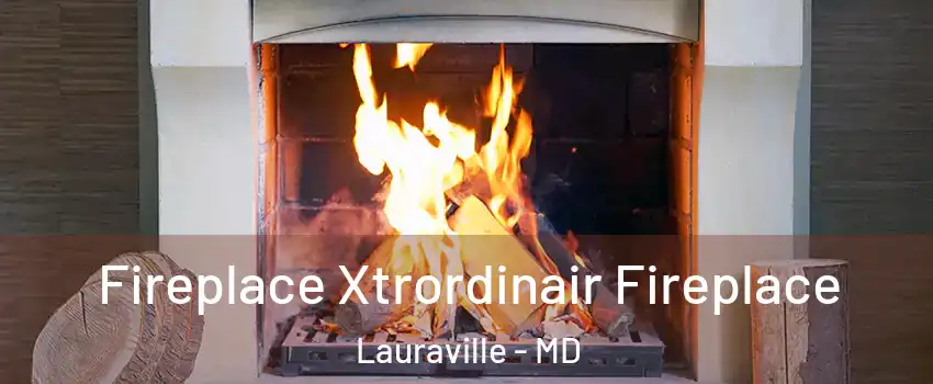 Fireplace Xtrordinair Fireplace Lauraville - MD