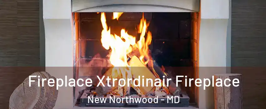 Fireplace Xtrordinair Fireplace New Northwood - MD