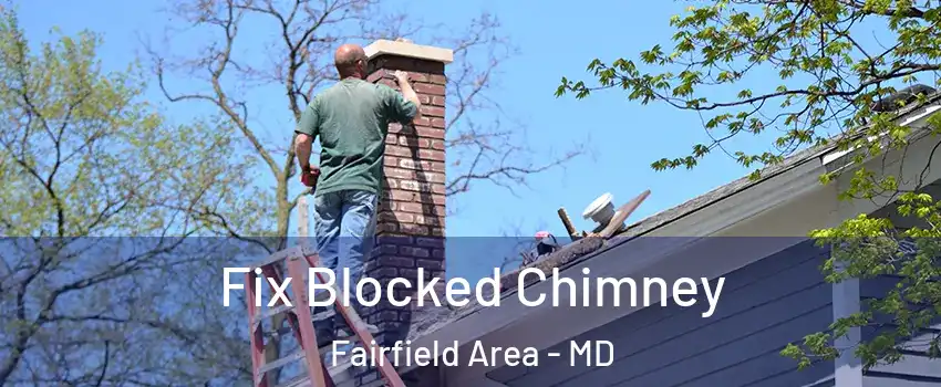 Fix Blocked Chimney Fairfield Area - MD