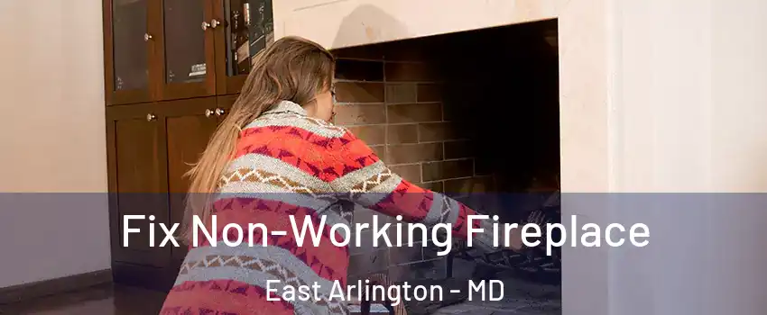 Fix Non-Working Fireplace East Arlington - MD