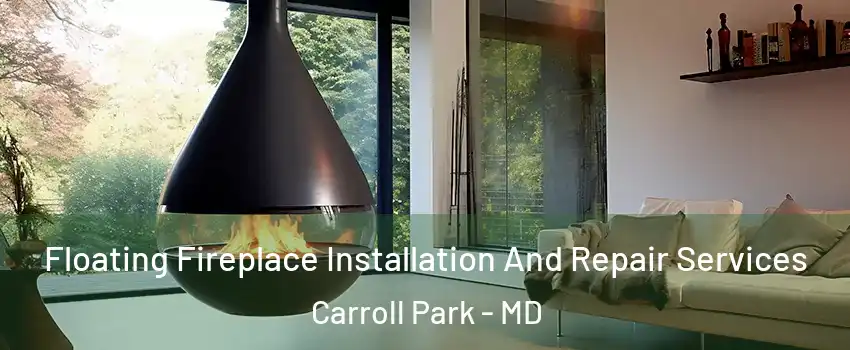 Floating Fireplace Installation And Repair Services Carroll Park - MD