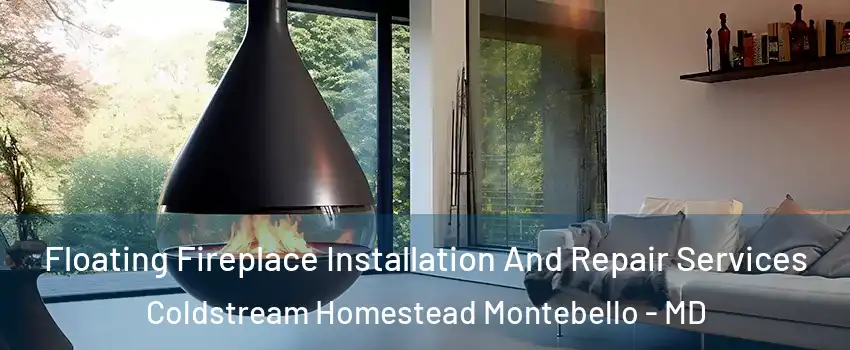 Floating Fireplace Installation And Repair Services Coldstream Homestead Montebello - MD