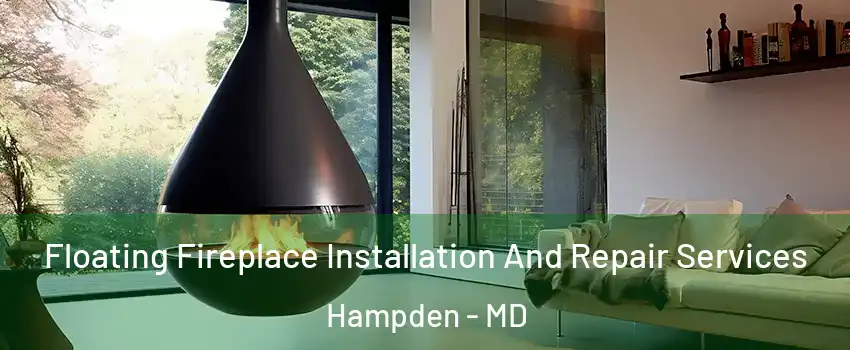 Floating Fireplace Installation And Repair Services Hampden - MD