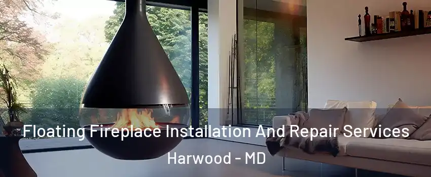 Floating Fireplace Installation And Repair Services Harwood - MD