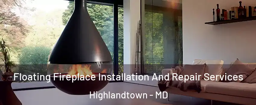 Floating Fireplace Installation And Repair Services Highlandtown - MD