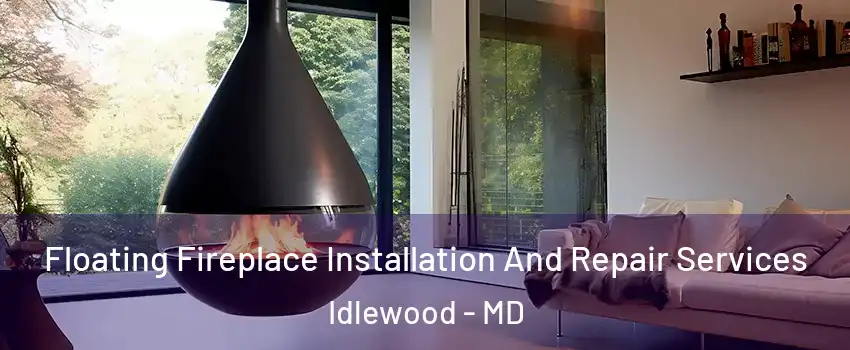 Floating Fireplace Installation And Repair Services Idlewood - MD