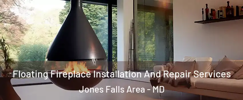 Floating Fireplace Installation And Repair Services Jones Falls Area - MD