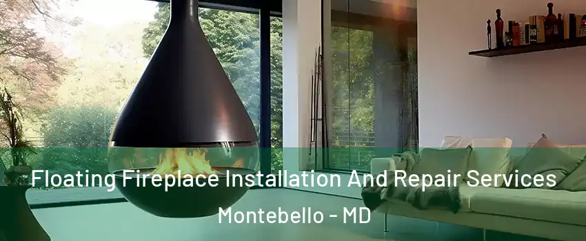 Floating Fireplace Installation And Repair Services Montebello - MD