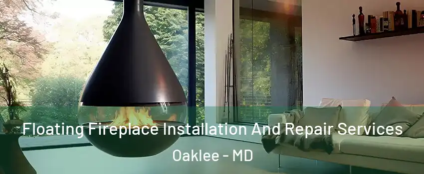 Floating Fireplace Installation And Repair Services Oaklee - MD