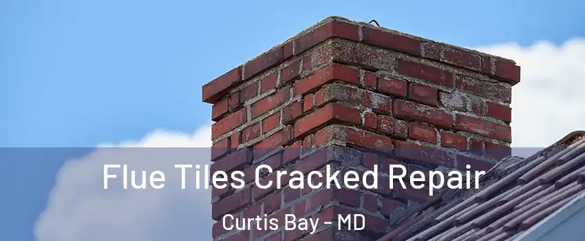 Flue Tiles Cracked Repair Curtis Bay - MD