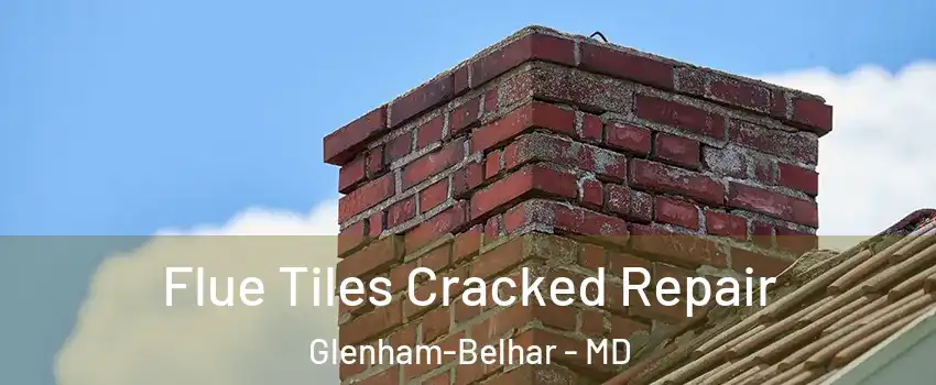 Flue Tiles Cracked Repair Glenham-Belhar - MD