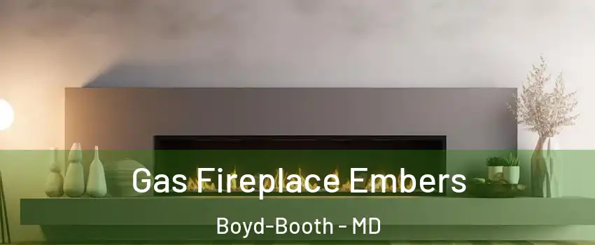 Gas Fireplace Embers Boyd-Booth - MD