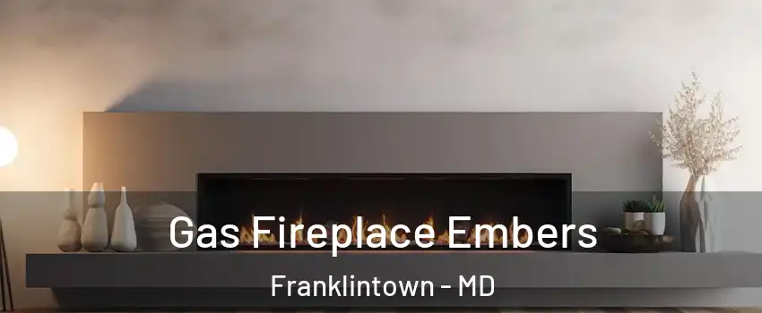 Gas Fireplace Embers Franklintown - MD