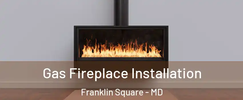 Gas Fireplace Installation Franklin Square - MD