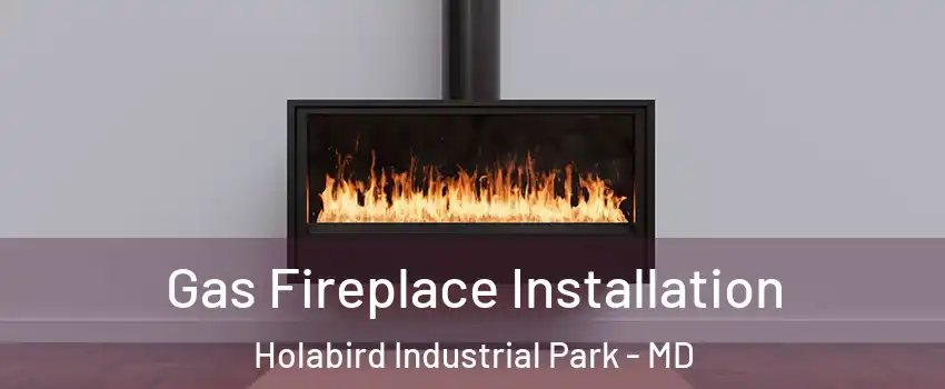 Gas Fireplace Installation Holabird Industrial Park - MD