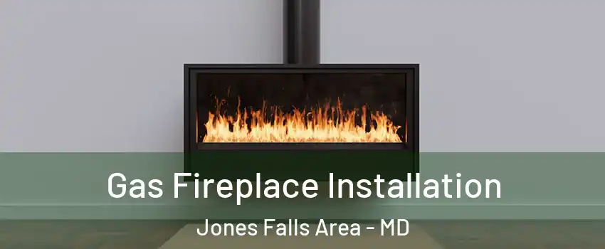 Gas Fireplace Installation Jones Falls Area - MD