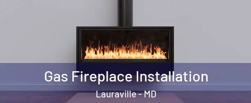 Gas Fireplace Installation Lauraville - MD