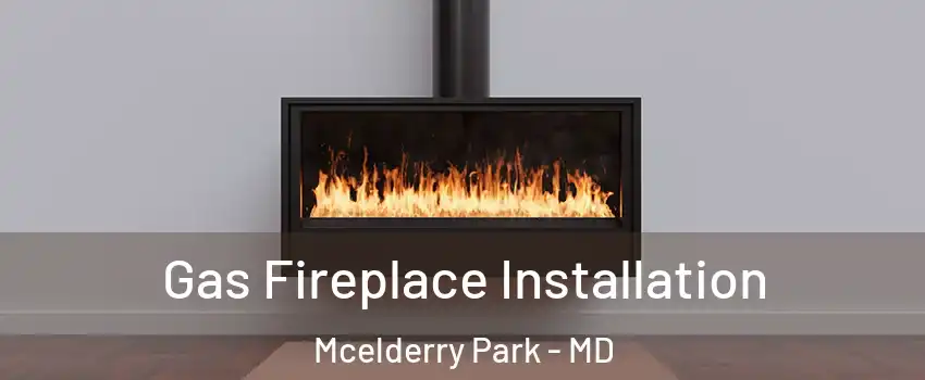 Gas Fireplace Installation Mcelderry Park - MD