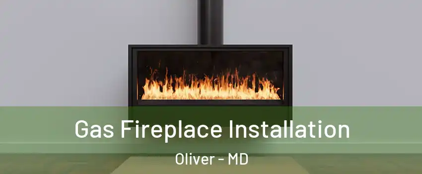 Gas Fireplace Installation Oliver - MD