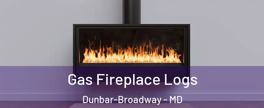 Gas Fireplace Logs Dunbar-Broadway - MD