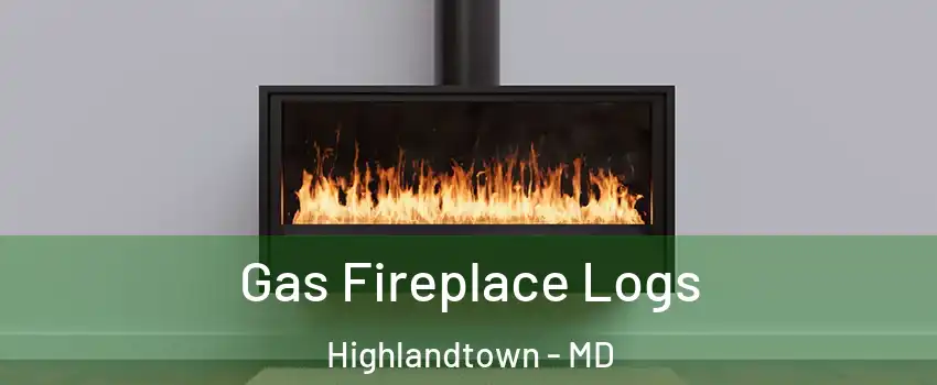 Gas Fireplace Logs Highlandtown - MD