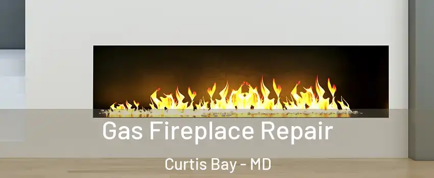 Gas Fireplace Repair Curtis Bay - MD