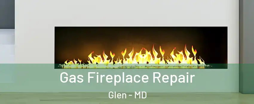 Gas Fireplace Repair Glen - MD